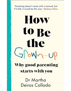 How To Be The GrowN-Up: Why Good Parenting Starts With You