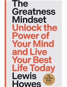 The Greatness Mindset: Unlock The Power Of Your Mind And Live Your Best Life Today