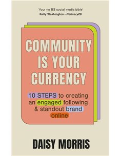 Community Is Your Currency: 10 Steps To Creating A Thriving Online Community &amp Growing Your Business