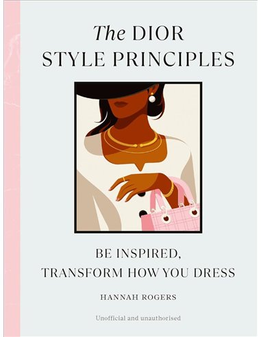 The Dior Style Principles: Be Inspired, Transform How You Dress