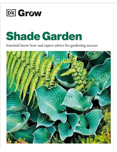 Grow Shade Garden: Essential KnoW-How And Expert Advice For Gardening Success