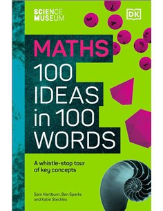 The Science Museum Maths 100 Ideas In 100 Words: A WhistlE-Stop Tour Of Key Concepts