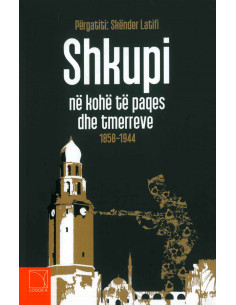 Shkupi Ne Kohe Te Paqes Dhe Te Tmerreve 1858-1944