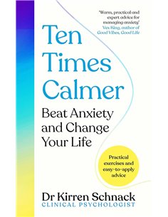 Ten Times Calmer: Beat Anxiety And Change Your Life