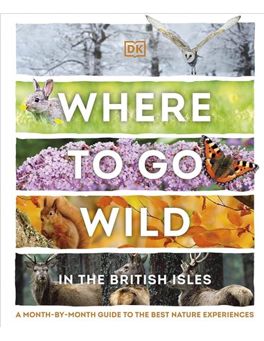 Where To Go Wild In The British Isles: A MontH-BY-Month Guide To The Best Nature Experiences