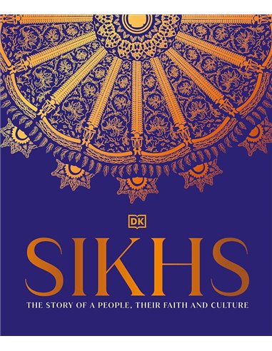 Sikhs: A Story Of A People, Their Faith And Culture