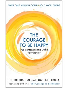 The Courage To Be Happy: True Contentment Is Within Your Power