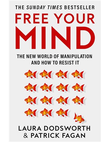 Free Your Mind: The New World Of Manipulation And How To Resist it