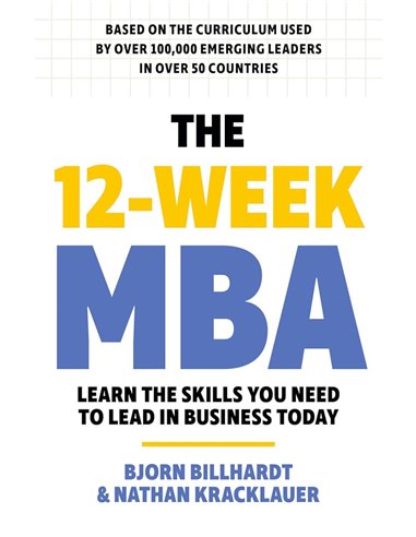 The 12 Week Mba: Learn The Skills You Need To Lead In Business Today