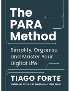 The Para Method: Simplify, Organise And Master Your Digital Life