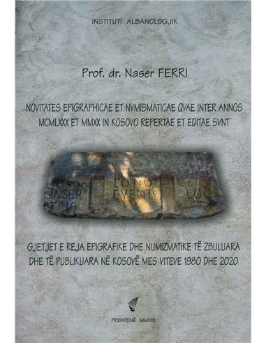 Gjetjet E Reja Epigrafike Dhe Numizmatike Te Zbukuara Dhe Te Publikuara Ne Kosove Mes Viteve 1980 Dhe 2020