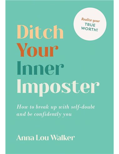 Ditch Your Inner Imposter: How To Break Up With SelF-Doubt And Be Confidently You