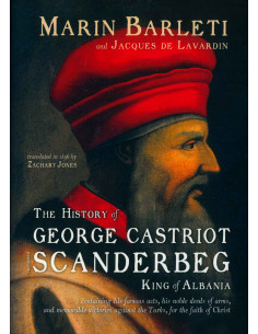The History Of George Castriot Scanderbeg King Of Albania