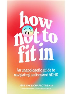 How Not To Fit In: An Unapologetic Guide To Navigating Autism And Adhd