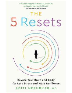 The 5 Resets: Rewire Your Brain And Body For Less Stress And More Resilience