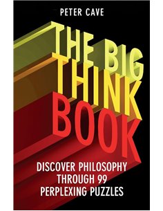 The Big Think Book: Discover Philosophy Through 99 Perplexing Problems