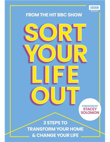Sort Your Life Out: 3 Steps To Transform Your Home &amp Change Your Life