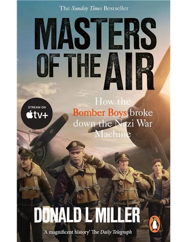 Masters Of The Air: How The Bomber Boys Broke Down The Nazi War Machine