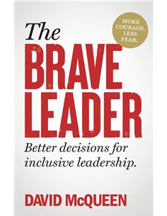 The Brave Leader: More Courage. Less Fear. Better Decisions For Inclusive Leadership.
