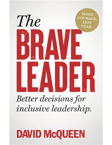 The Brave Leader: More Courage. Less Fear. Better Decisions For Inclusive Leadership.