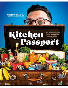Kitchen Passport: Feed Your Wanderlust With 85 Recipes From A Traveling Foodie