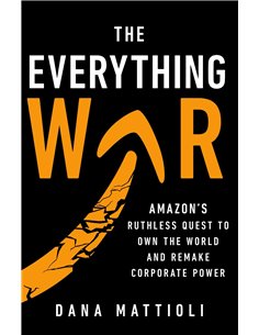 The Everything War: Amazon's Ruthless Quest To Own The World And Remake Corporate Power