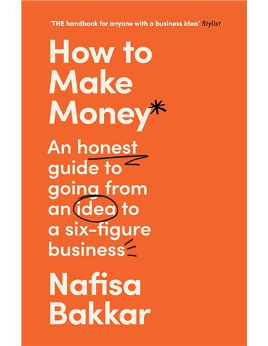 How To Make Money: An Honest Guide To Going From An Idea To A SiX-Figure Business