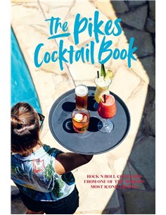 Pikes Cocktail Book: Rock 'n' Roll Cocktails From One Of The World's Most Iconic Hotels