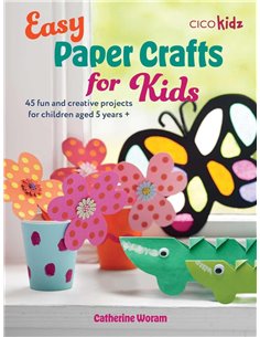 Easy Paper Crafts For Kids: 45 Fun And Creative Projects For Children Aged 5 Years +