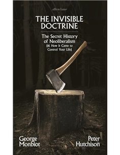The Invisible Doctrine: The Secret History Of Neoliberalism (&amp How It Came To Control Your Life)