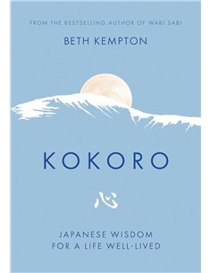 Kokoro: Japanese Wisdom For A Life Well Lived