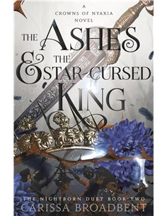 The Ashes And The StaR-Cursed King: The HearT-Wrenching Second Book In The Bestselling Romantasy Series Crowns Of Nyaxia