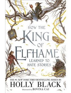 How The King Of Elfhame Learned To Hate Stories (the Folk Of The Air Series)