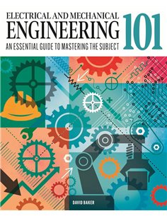 Electrical And Mechanical Engineering 101: An Essential Guide To Mastering The Subject