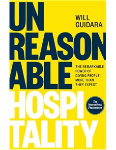 Unreasonable Hospitality: The Remarkable Power Of Giving People More Than They Expect