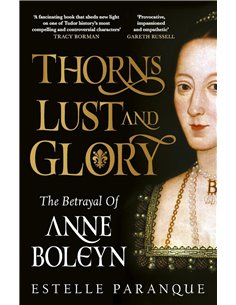 Thorns, Lust And Glory: The Betrayal Of Anne Boleyn