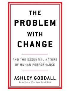 The Problem With Change: The Essential Nature Of Human Performance
