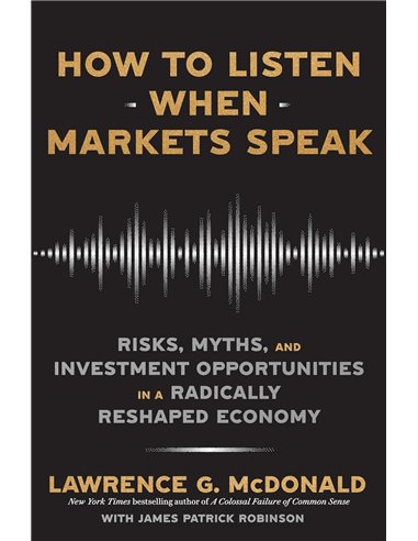 How To Listen When Markets Speak: Risks, Myths And Investment Opportunities In A Radically Reshaped Economy