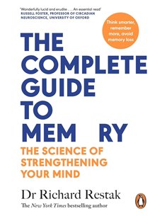 The Complete Guide To Memory: The Science Of Strengthening Your Mind