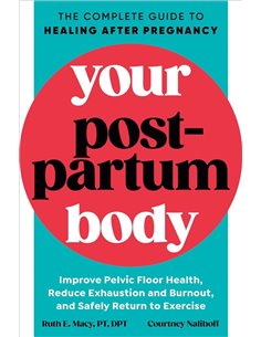 Your Postpartum Body: The Complete Guide To Healing After Pregnancy