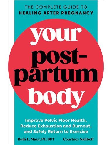 Your Postpartum Body: The Complete Guide To Healing After Pregnancy