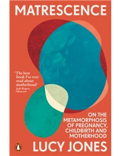 Matrescence: On The Metamorphosis Of Pregnancy, Childbirth And Motherhood