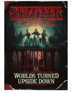 Stranger Things: Worlds Turned Upside Down: The Official BehinD-ThE-Scenes Companion