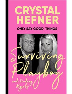 Only Say Good Things: Surviving Playboy And Finding Myself