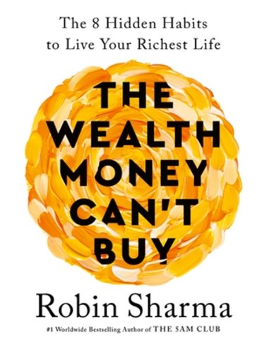The Wealth Money Can't Buy: The 8 Hidden Habits To Live Your Richest Life