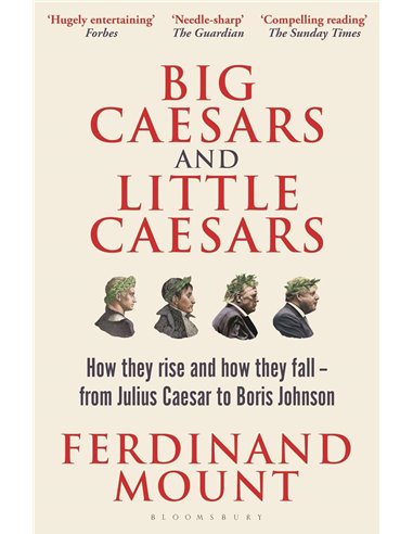 Big Caesars And Little Caesars: How They Rise And How They Fall - From Julius Caesar To Boris Johnson