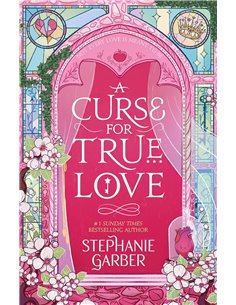 A Curse For True Love: The Thrilling Final Book In The Once Upon A Broken Heart Series