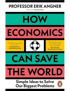 How Economics Can Save The World: Simple Ideas To Solve Our Biggest Problems