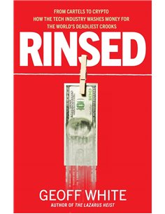 Rinsed: From Cartels To Crypto: How The Tech Industry Washes Money For The World's Deadliest Crooks