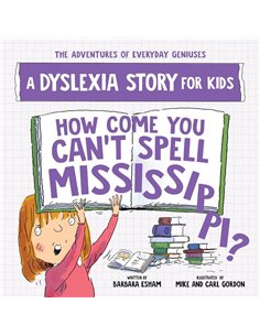 How Come You Can't Spell Mississippi: A Dyslexia Story For Kids